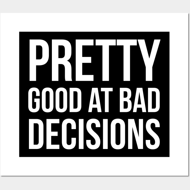 Pretty Good At Bad Decisions Wall Art by evokearo